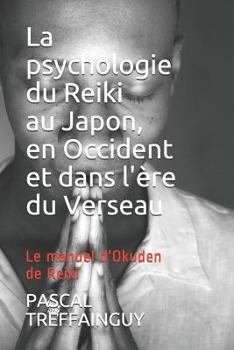 Paperback La Psychologie Du Reiki Au Japon, En Occident Et Dans l'Ère Du Verseau: Le Manuel d'Okuden de Reiki [French] Book