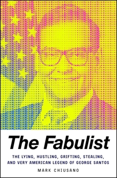 Hardcover The Fabulist: The Lying, Hustling, Grifting, Stealing, and Very American Legend of George Santos Book