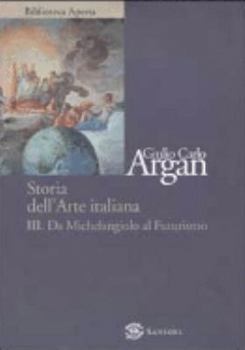 Storia dell'arte italiana. Vol.3: Da Michelangiolo al futurismo - Book #3 of the Storia dell'arte italiana