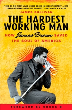 Paperback The Hardest Working Man: How James Brown Saved the Soul of America Book