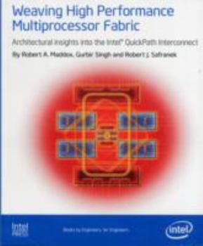 Paperback Weaving High Performance Multiprocessor Fabric: Architectural Insights to the Intel QuickPath Interconnect Book