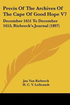 Paperback Precis Of The Archives Of The Cape Of Good Hope V7: December 1651 To December 1653, Riebeeck's Journal (1897) Book
