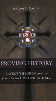 Hardcover Proving History: Bayes's Theorem and the Quest for the Historical Jesus Book