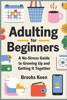 Paperback Adulting for Beginners: A No-Stress Guide to Growing Up and Getting it Together Book