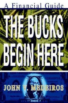 Paperback The Bucks Begin Here: A Financial Guide Book
