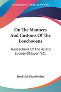Paperback On The Manners And Customs Of The Loochooans: Transactions Of The Asiatic Society Of Japan V21 Book
