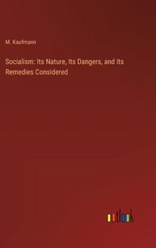 Hardcover Socialism: Its Nature, Its Dangers, and Its Remedies Considered Book