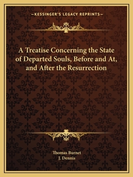 A Treatise Concerning the State of Departed Souls, Before, and At, and After the Resurrection