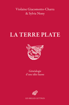 La Terre plate: généalogie d'une idée fausse