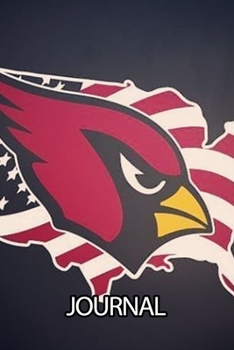 Journal: The Arizona Cardinals Professional American Football Valley of the Sun Team Soft Glossy Cover Daily Creative Writing Workbook for Teens & ... Woman Journal Paper 6 x 9 Inches 110 Pages