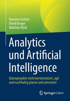 Paperback Analytics Und Artificial Intelligence: Datenprojekte Mehrwertorientiert, Agil Und Nachhaltig Planen Und Umsetzen [German] Book