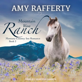 Mountain Rise Ranch: Montana Country Inn Romance Novel. Book 2
