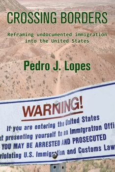 Paperback Crossing Borders: Reframing undocumented immigration into the United States Book