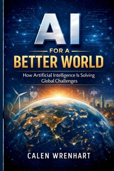 Paperback AI for a Better World: How Artificial Intelligence Is Solving Global Challenges Book