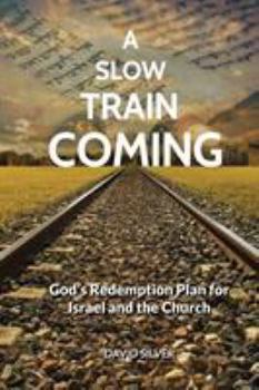 Paperback A Slow Train Coming: God's Redemptive Plan for Israel and the Church Book