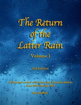 Paperback The Return of the Latter Rain, Volume 1, 3rd Edition: A Historical Review of Seventh-Day Adventist History from 1844 Through 1891 Book