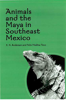 Hardcover Animals and the Maya in Southeast Mexico Book