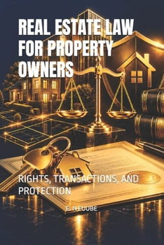 Paperback REAL ESTATE LAW FOR PROPERTY OWNERS: RIGHTS, TRANSACTIONS, AND PROTECTION Book