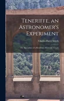 Hardcover Teneriffe, an Astronomer's Experiment: Or, Specialities of a Residence Above the Clouds Book
