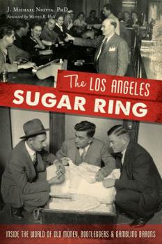 Paperback The Los Angeles Sugar Ring: Inside the World of Old Money, Bootleggers & Gambling Barons Book