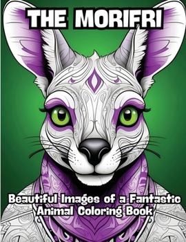The Morifri: Beautiful Images of a Fantastic Animal Coloring Book