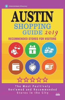 Paperback Austin Shopping Guide 2019: Best Rated Stores in Austin, Texas - Stores Recommended for Visitors, (Austin Shopping Guide 2019) Book