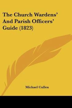 Paperback The Church Wardens' And Parish Officers' Guide (1823) Book