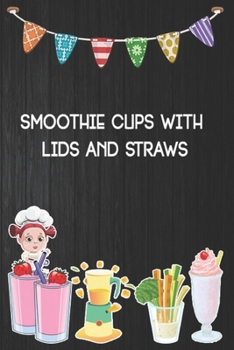 Paperback smoothie cups with lids and straws: Blank Ruled Professional Smoothie Recipe Organizer Journal Notebook to Write-In and Organize All Your Unique Recip Book