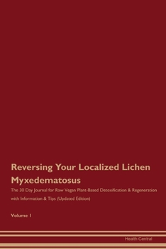 Paperback Reversing Your Localized Lichen Myxedematosus: The 30 Day Journal for Raw Vegan Plant-Based Detoxification & Regeneration with Information & Tips (Upd Book
