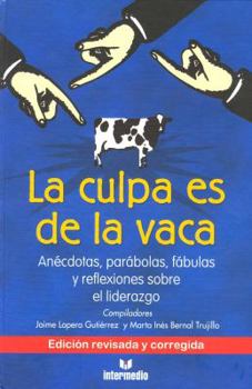 Paperback La Culpa Es de La Vaca: Anecdotas, Parabolas, Fabulas y Reflexiiones Sobre El Liderazgo [Spanish] Book