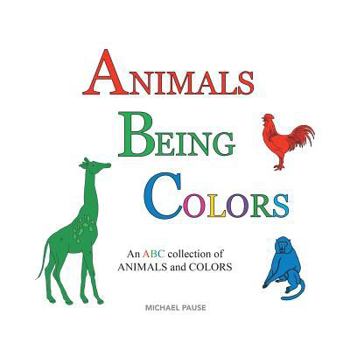 Paperback Animals Being Colors: An ABC collection of ANIMALS and COLORS Book