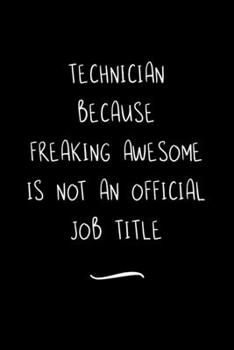 Paperback Technician Because Freaking Awesome is not an Official Job Title: Funny Office Notebook/Journal For Women/Men/Coworkers/Boss/Business Woman/Funny offi Book