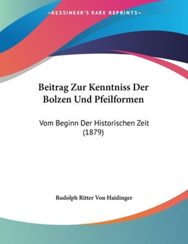 Beitrag Zur Kenntniss Der Bolzen Und Pfeilformen: Vom Beginn Der Historischen Zeit (1879)