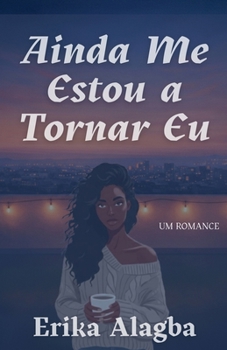 Ainda Me Estou a Tornar Eu (Portuguese Edition)