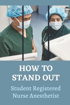 Paperback How To Stand Out: Student Registered Nurse Anesthetist: How Do I Prepare For A School Nurse Book