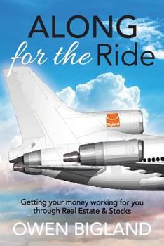 Paperback Along for the Ride: Getting Your Money Working for You Through Real Estate and Stocks Book