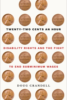 Paperback Twenty-Two Cents an Hour: Disability Rights and the Fight to End Subminimum Wages Book