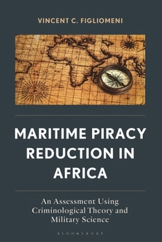 Hardcover Maritime Piracy Reduction in Africa: An Assessment Using Criminological Theory and Military Science Book
