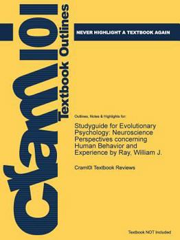 Paperback Studyguide for Evolutionary Psychology: Neuroscience Perspectives concerning Human Behavior and Experience by Ray, William J., ISBN 9781412995894 Book