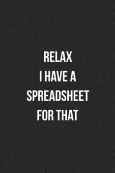 Paperback Relax I Have A Spreadsheet For That: Blank Lined Journal For Accountants CPA Accountancy Notebook Accounting Coworker Gag Gift Book