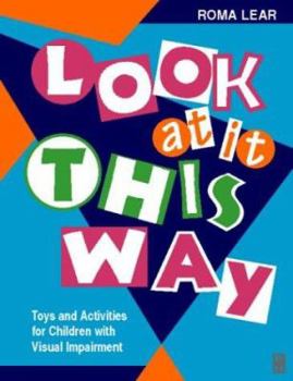 Paperback Look At It This Way: Toys and Activities for Children with Visual Impairment (Play Can Help Series) Book
