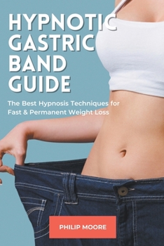 Paperback Hypnotic Gastric Band Guide: The Best Hypnosis Techniques for Fast & Permanent Weight Loss Book