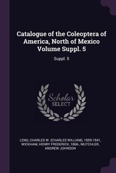 Paperback Catalogue of the Coleoptera of America, North of Mexico Volume Suppl. 5: Suppl. 5 Book