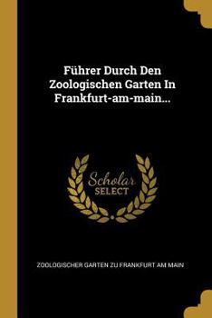 Paperback Führer Durch Den Zoologischen Garten In Frankfurt-am-main... [German] Book