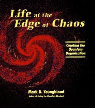 Hardcover Life at the Edge of Chaos: Creating the Quantum Organization Book