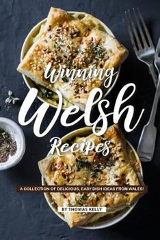 Paperback Winning Welsh Recipes: A Collection of Delicious, Easy Dish Ideas from Wales! Book