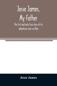 Paperback Jesse James, my father: the first and only true story of his adventures ever written Book