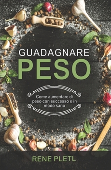 Guadagnare peso: Come aumentare di peso con successo e in modo sano