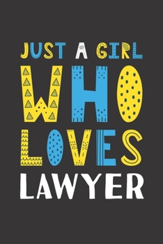 Just A Girl Who Loves Lawyer: Funny Lawyer Lovers Girl Women Gifts Lined Journal Notebook 6x9 120 Pages