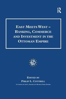 Hardcover East Meets West - Banking, Commerce and Investment in the Ottoman Empire Book